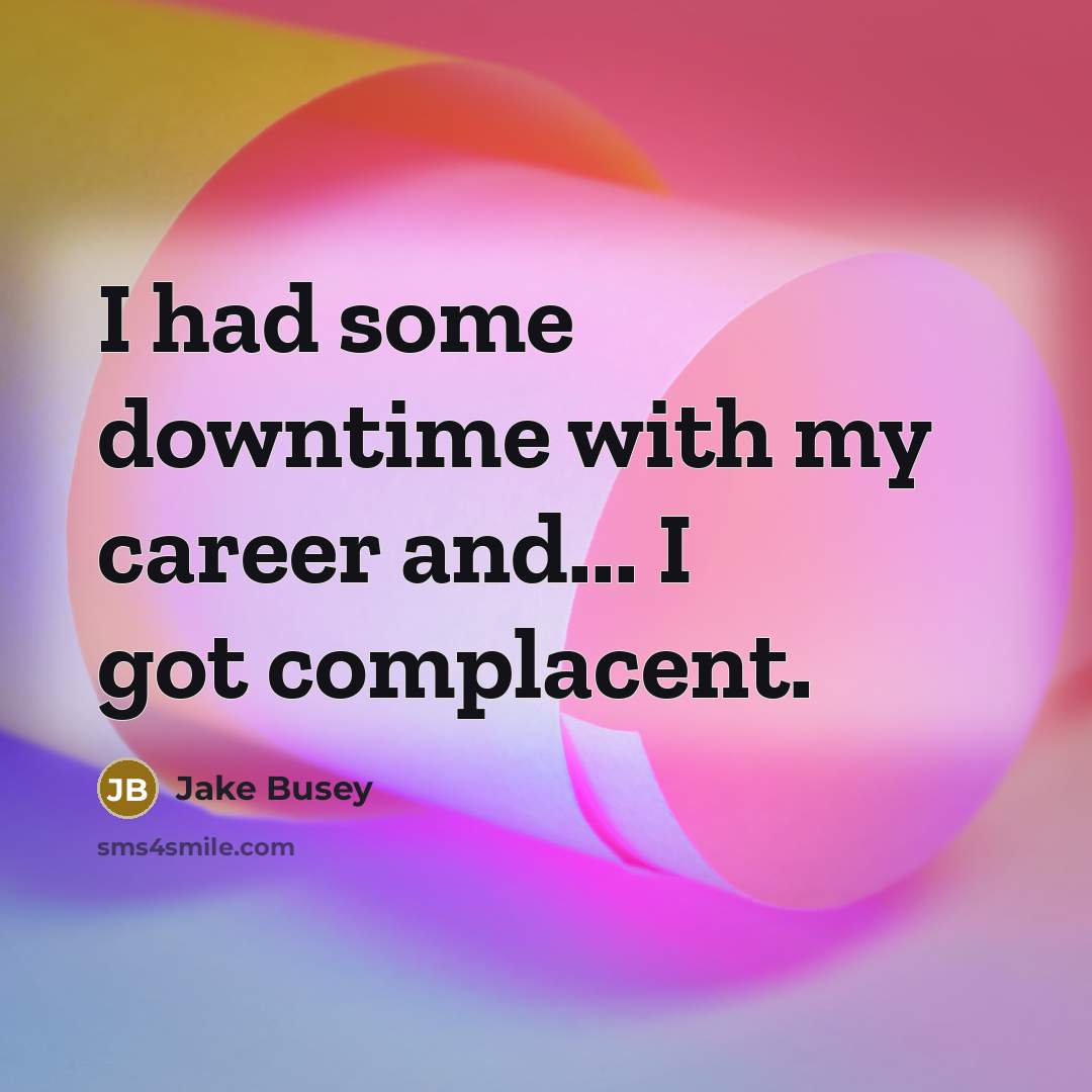 “I had some downtime with my career and... I got…” quote by Jake Busey