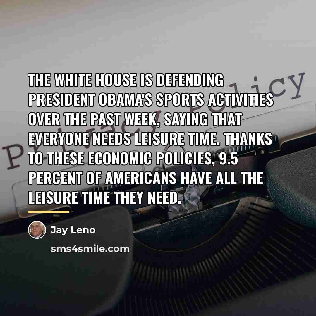 “The White House is defending President Obama's sports activities over…” quote by Jay Leno