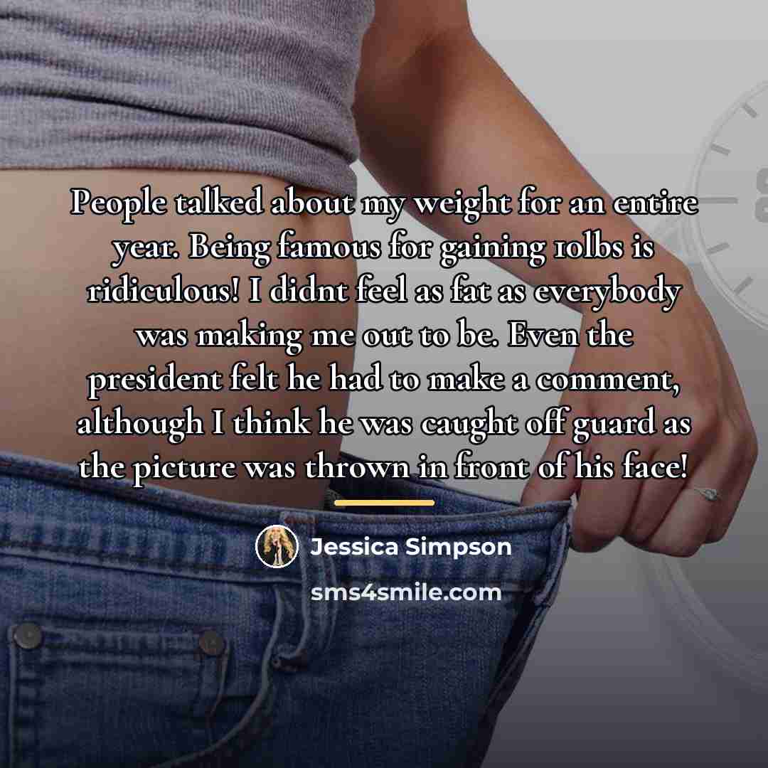 “People talked about my weight for an entire year. Being…” quote by Jessica Simpson
