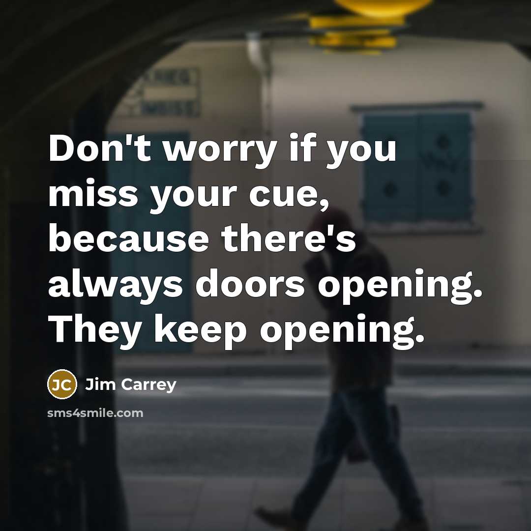 “Don't worry if you miss your cue, because there's always…” quote by Jim Carrey
