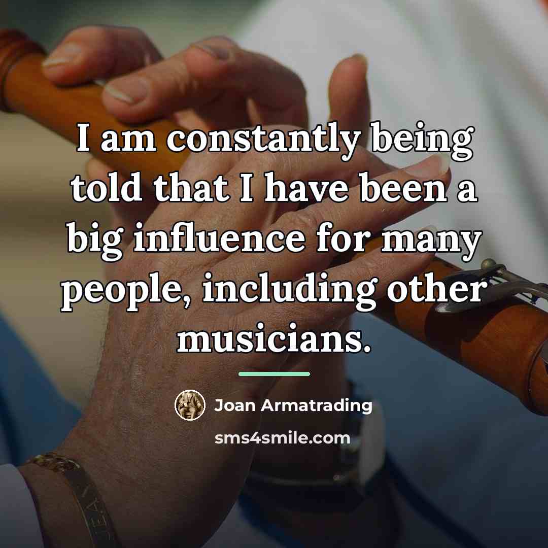 “I am constantly being told that I have been a…” quote by Joan Armatrading