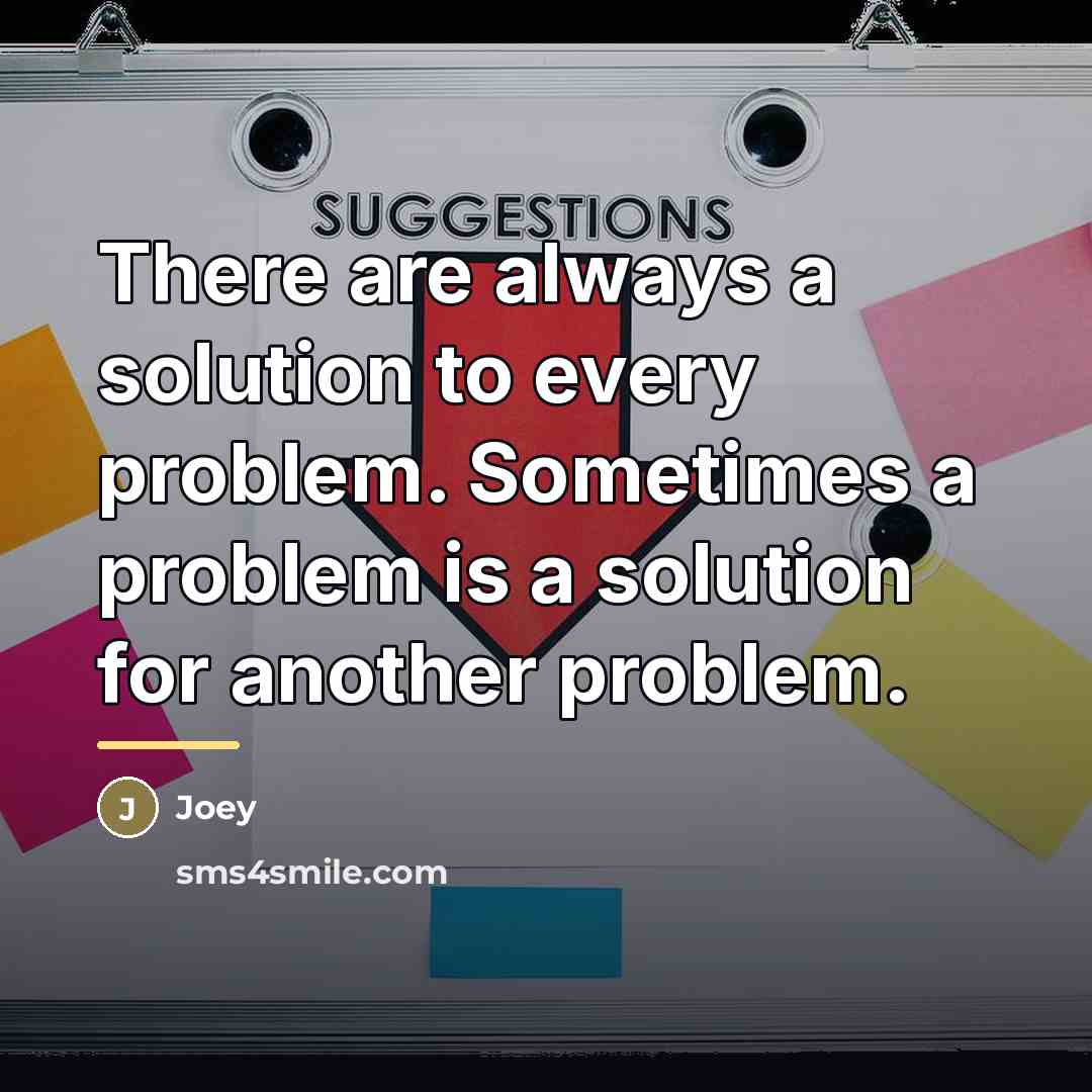 “There are always a solution to every problem. Sometimes a…” quote by Joey