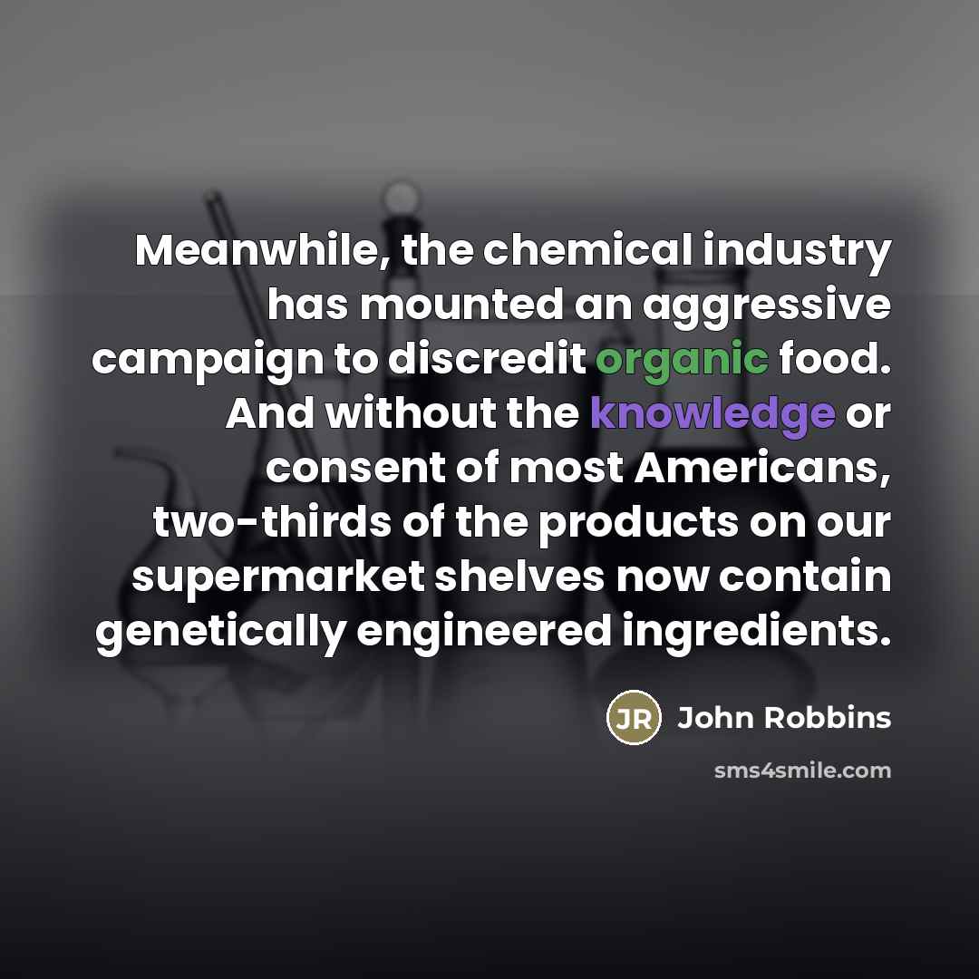 “Meanwhile, the chemical industry has mounted an aggressive campaign to…” quote by John Robbins