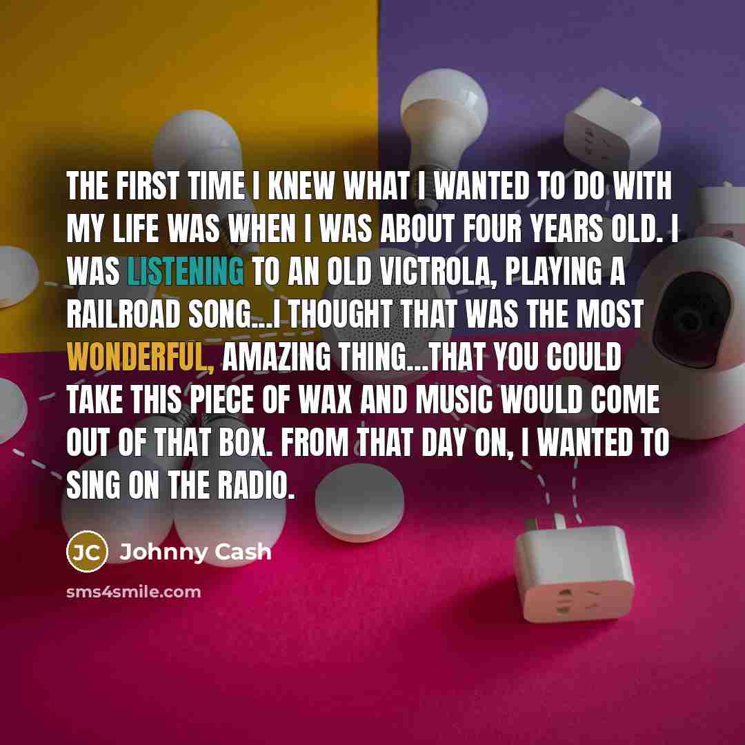 “The first time I knew what I wanted to do…” quote by Johnny Cash