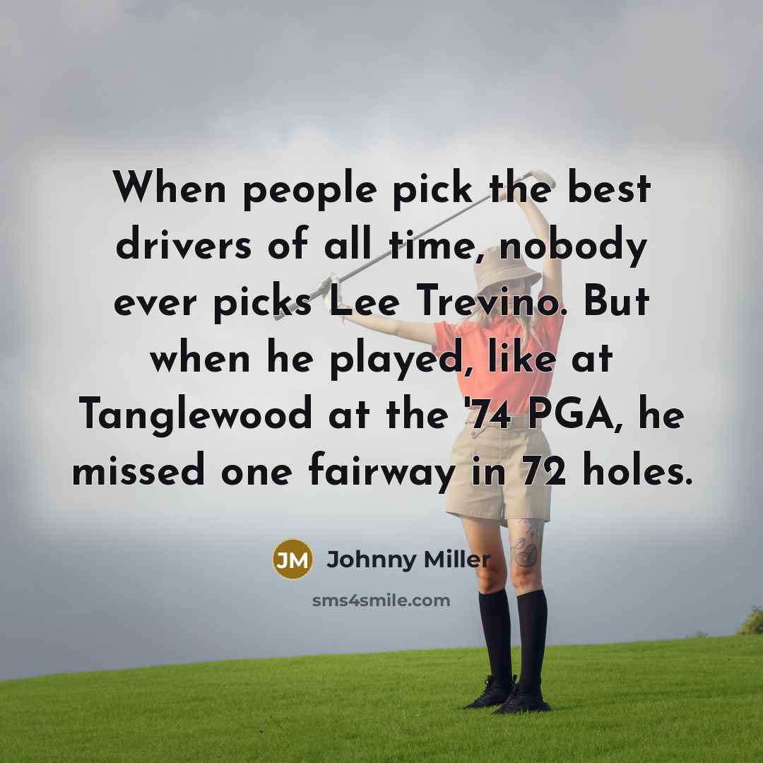 “When people pick the best drivers of all time, nobody…” quote by Johnny Miller