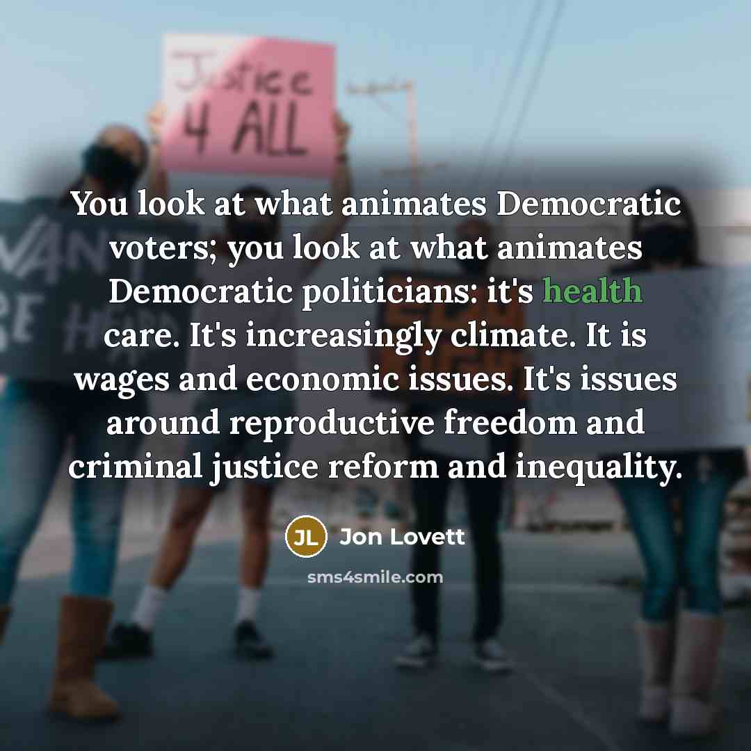 “You look at what animates Democratic voters; you look at…” quote by Jon Lovett