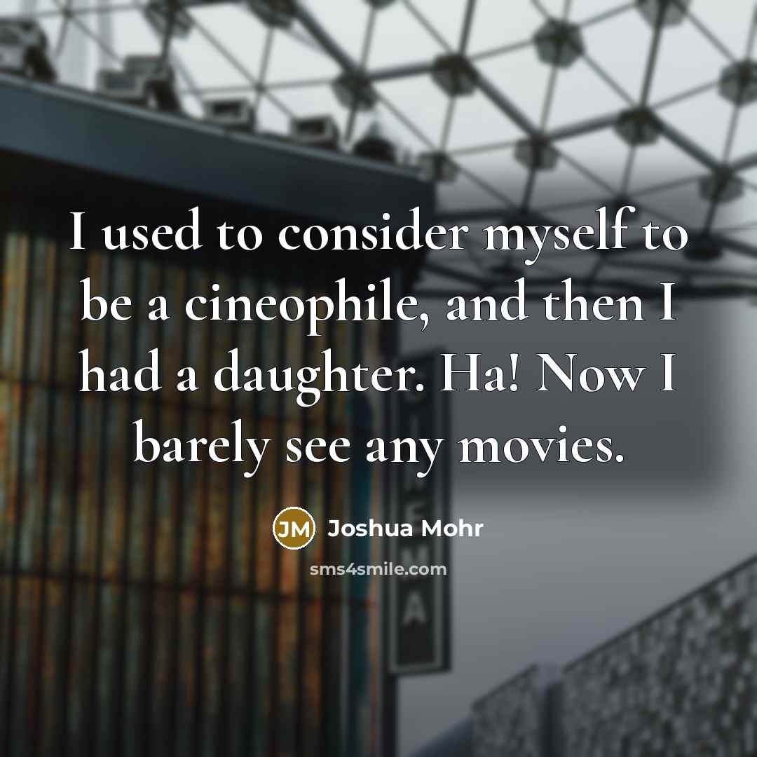 “I used to consider myself to be a cineophile, and…” quote by Joshua Mohr