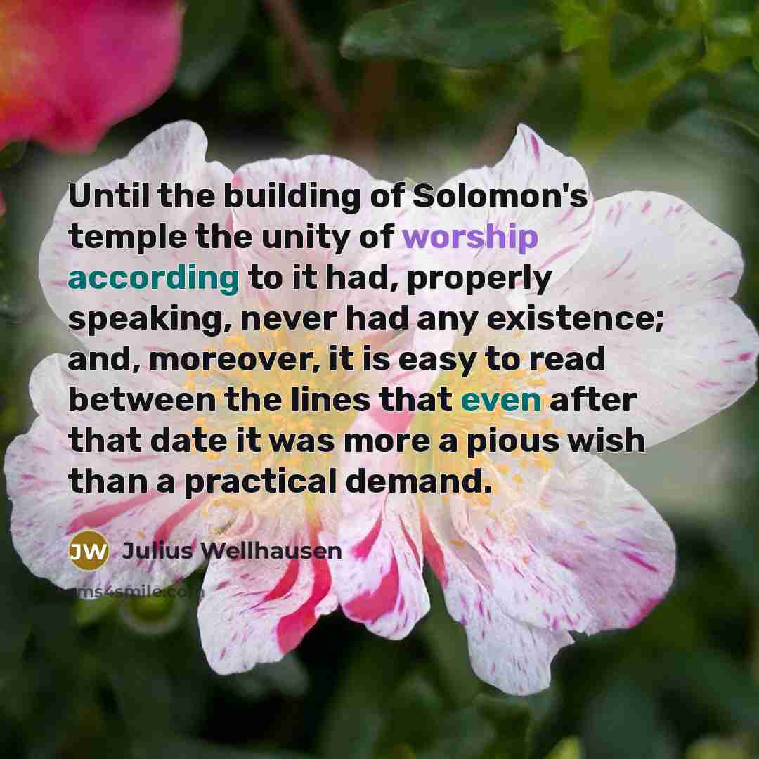 “Until the building of Solomon's temple the unity of worship…” quote by Julius Wellhausen