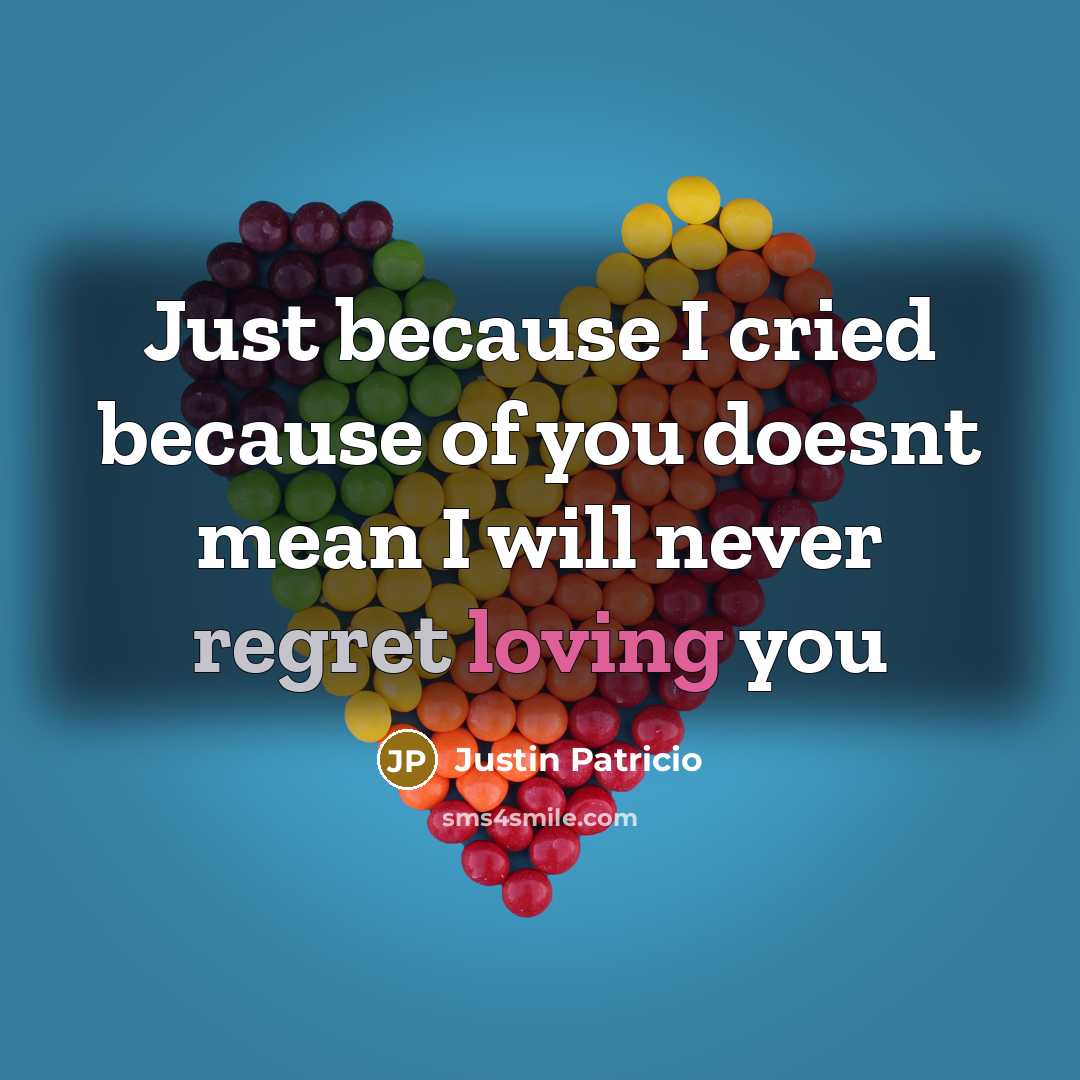 “Just because I cried because of you doesnt mean I will never regret loving you” quote by Justin Patricio
