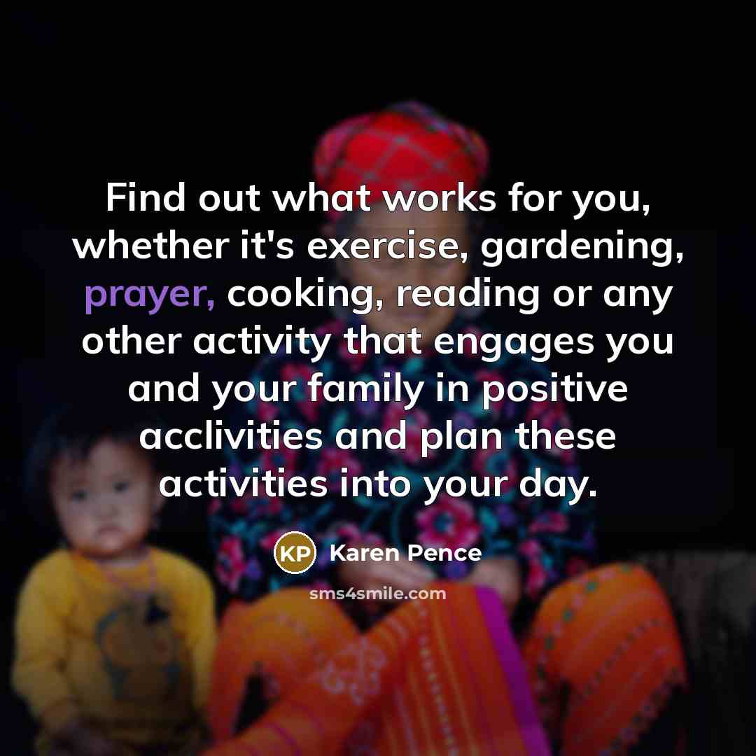“Find out what works for you, whether it's exercise, gardening,…” quote by Karen Pence