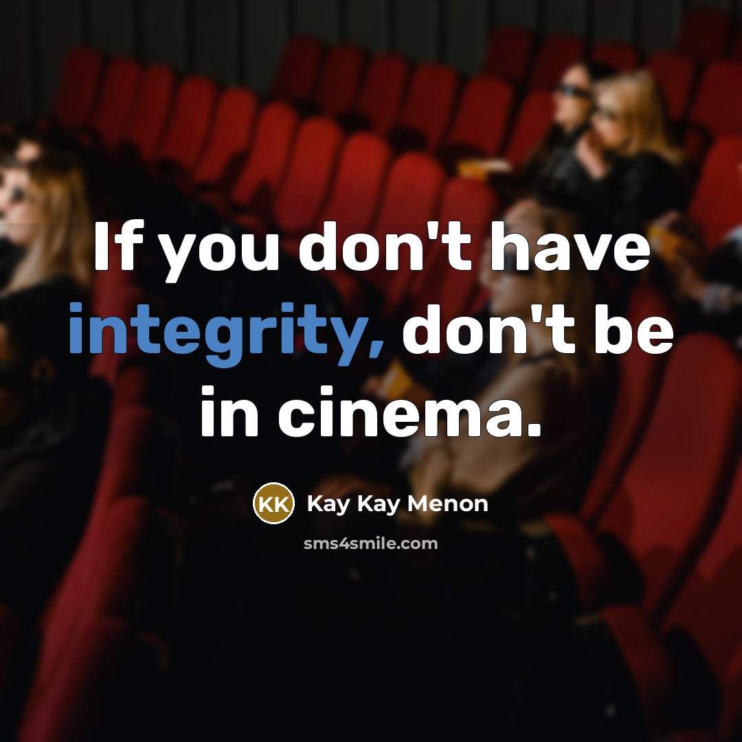 “If you don't have integrity, don't be in cinema.…” quote by Kay Kay Menon