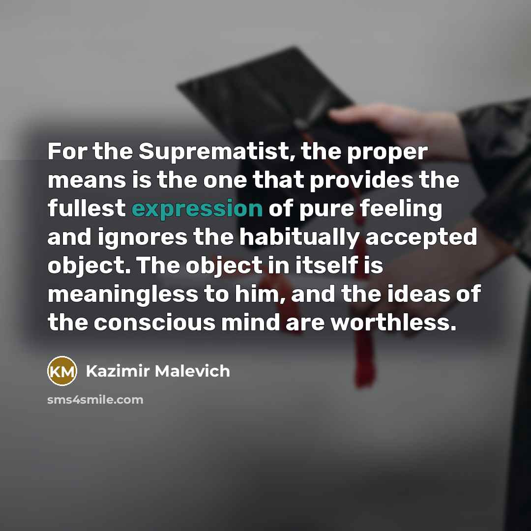 “For the Suprematist, the proper means is the one that…” quote by Kazimir Malevich