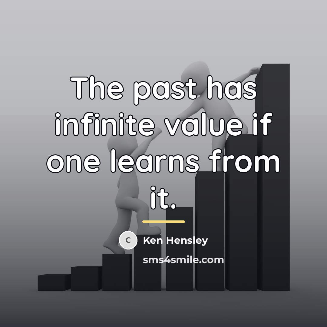 “The past has infinite value if one learns from it.…” quote by Ken Hensley
