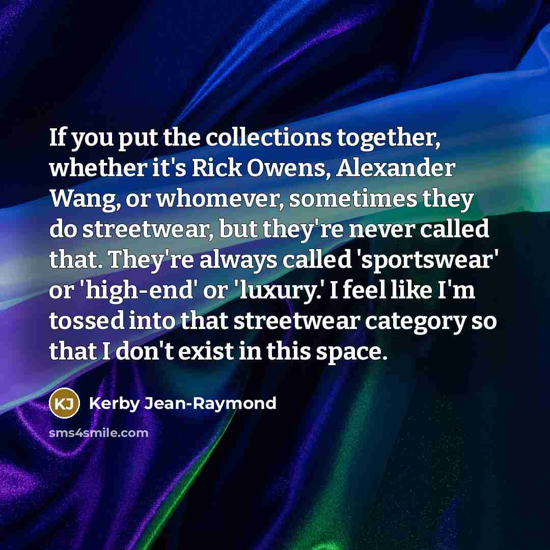 “If you put the collections together, whether it's Rick Owens,…” quote by Kerby Jean-Raymond