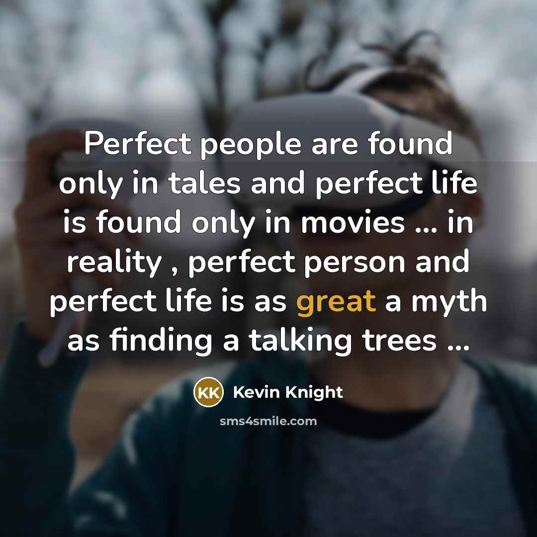 “Perfect people are found only in tales and perfect life…” quote by Kevin Knight