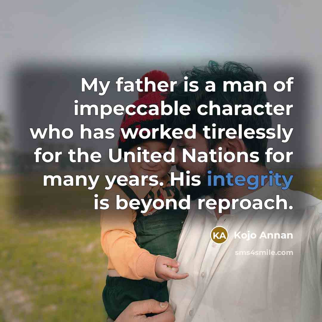 “My father is a man of impeccable character who has…” quote by Kojo Annan