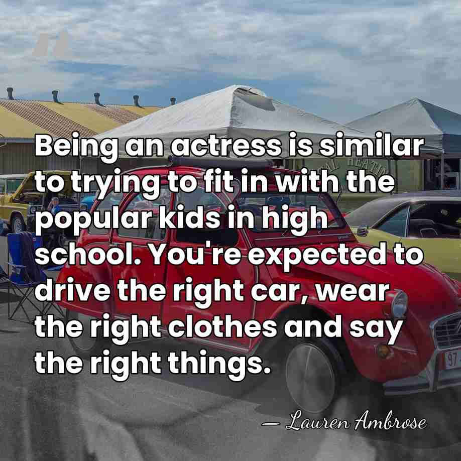Being an actress is similar to trying to fit in with the&hellip; - Lauren Ambrose