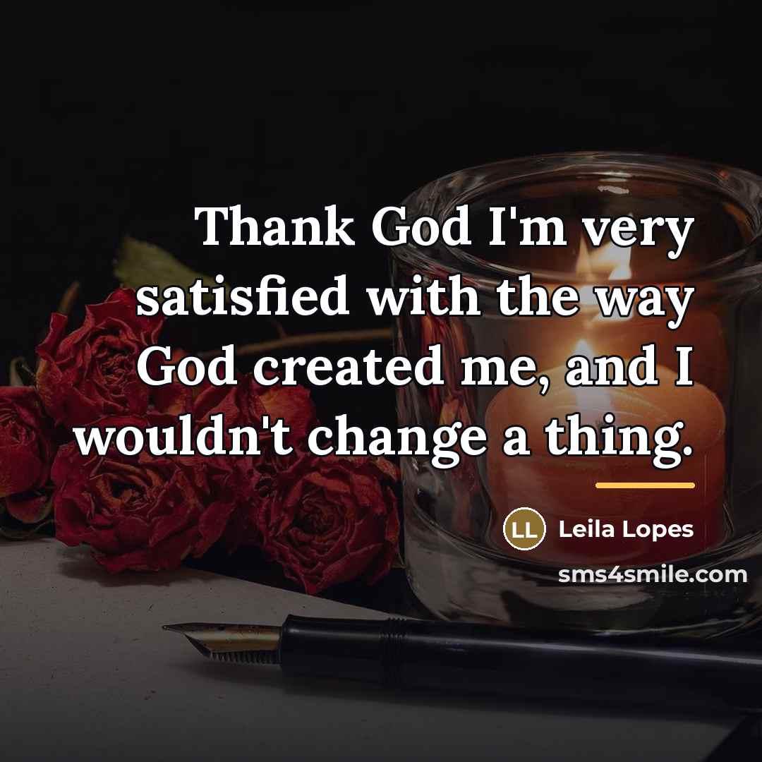 “Thank God I'm very satisfied with the way God created…” quote by Leila Lopes