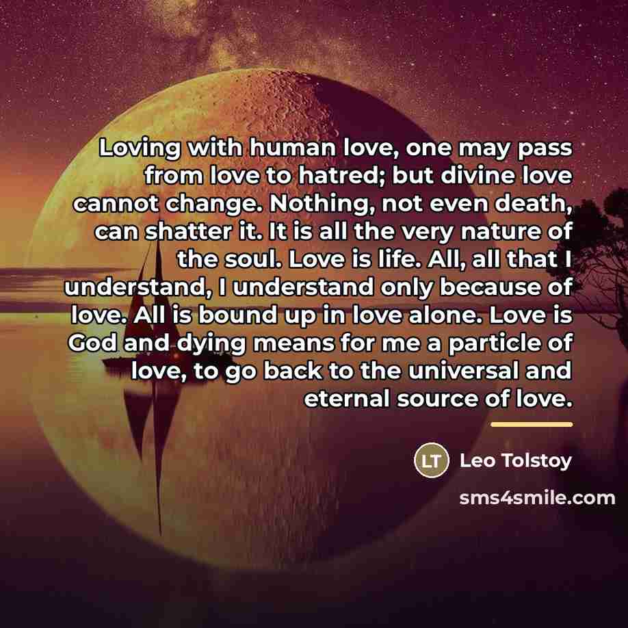 “Loving with human love, one may pass from love to…” quote by Leo Tolstoy