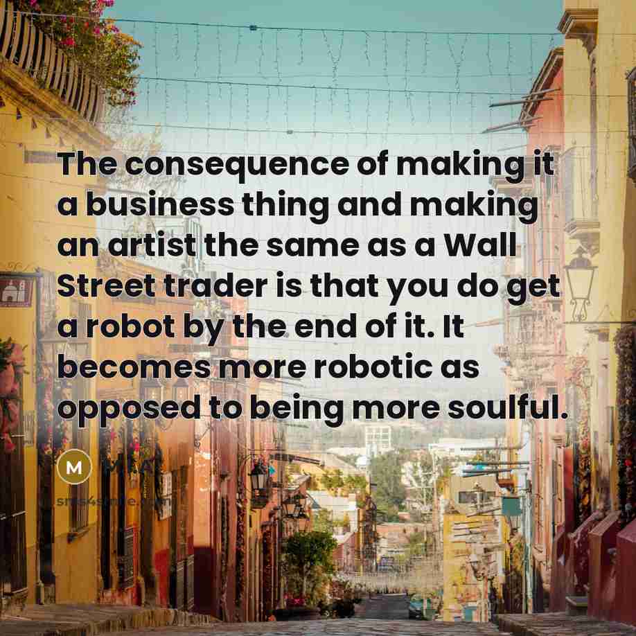 “The consequence of making it a business thing and making…” quote by M.I.A