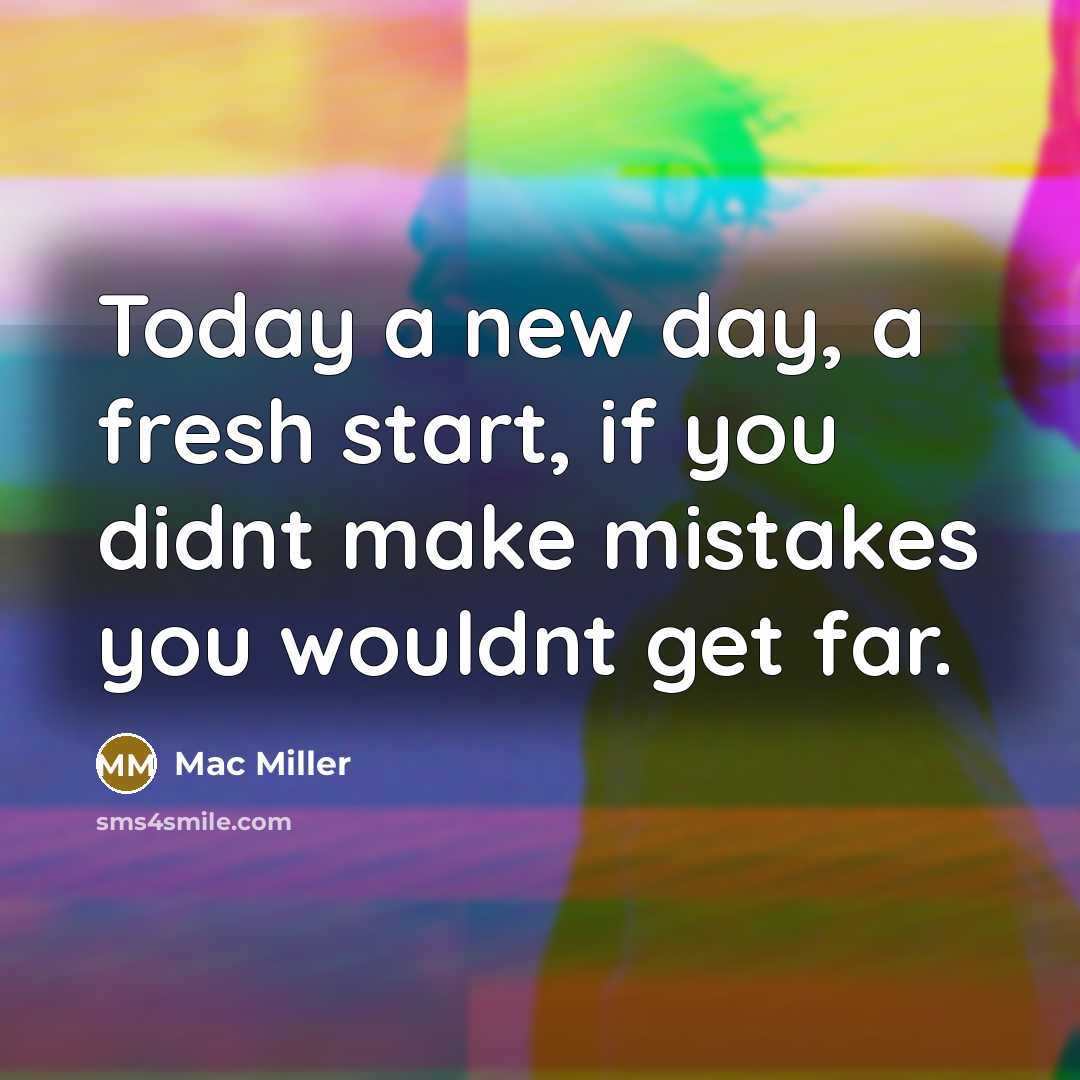 “Today a new day, a fresh start, if you didnt…” quote by Mac Miller