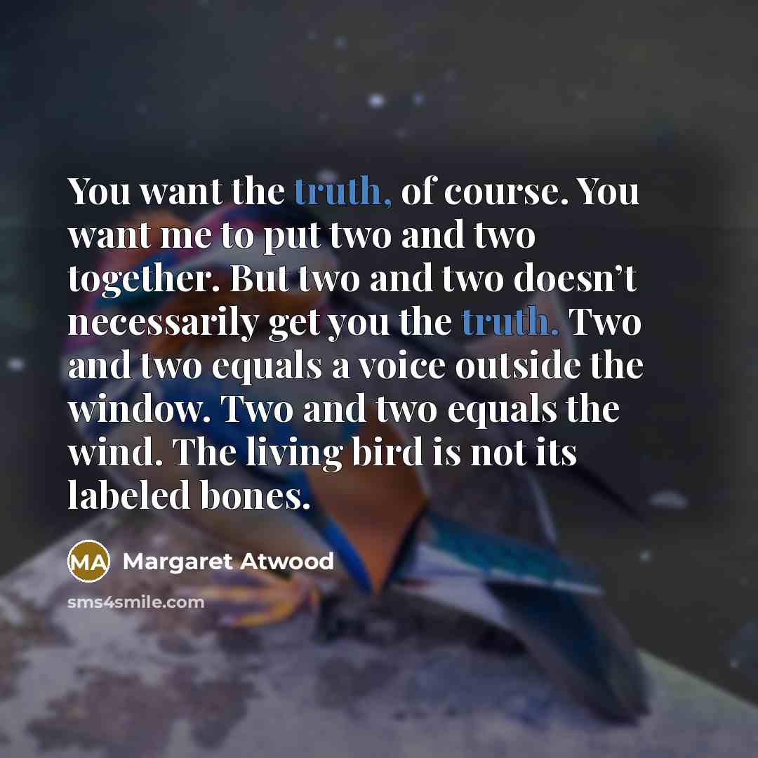 “You want the truth, of course. You want me to…” quote by Margaret Atwood