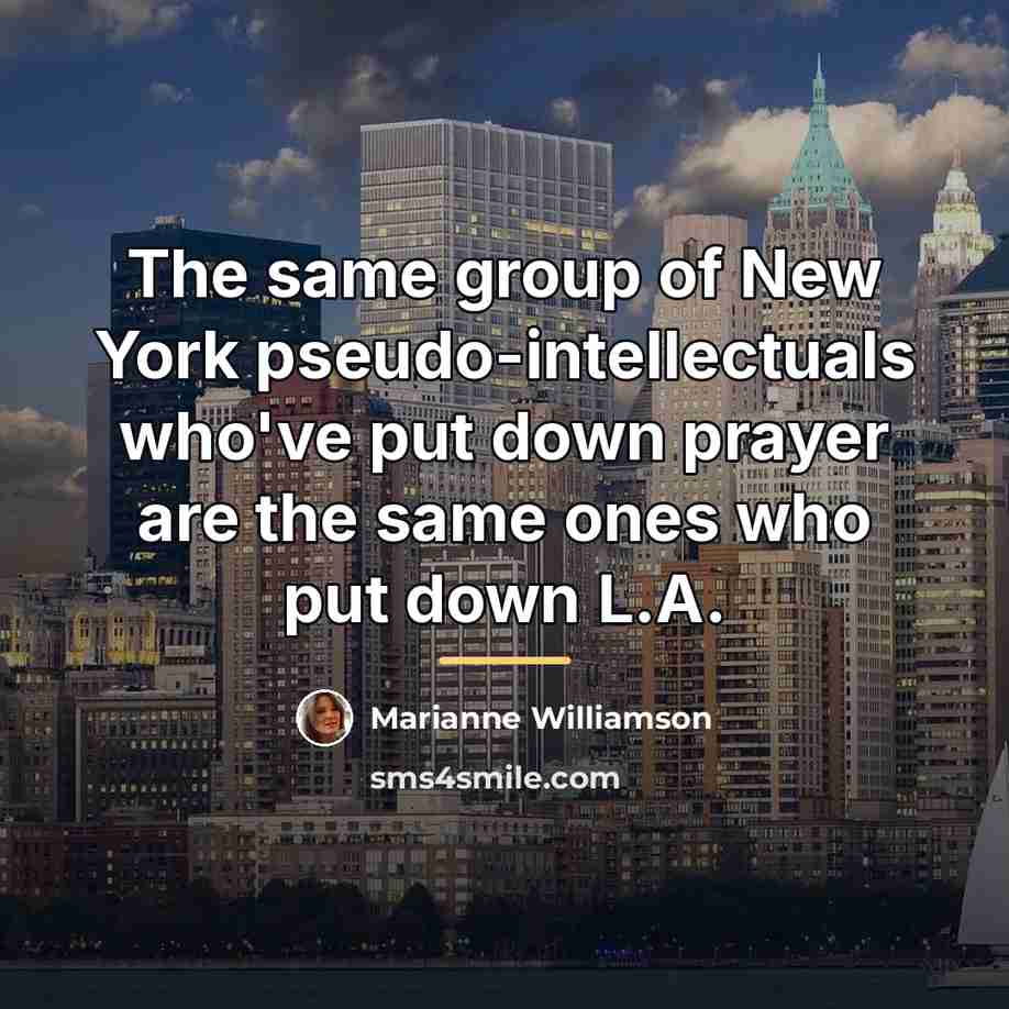 “The same group of New York pseudo-intellectuals who've put down…” quote by Marianne Williamson