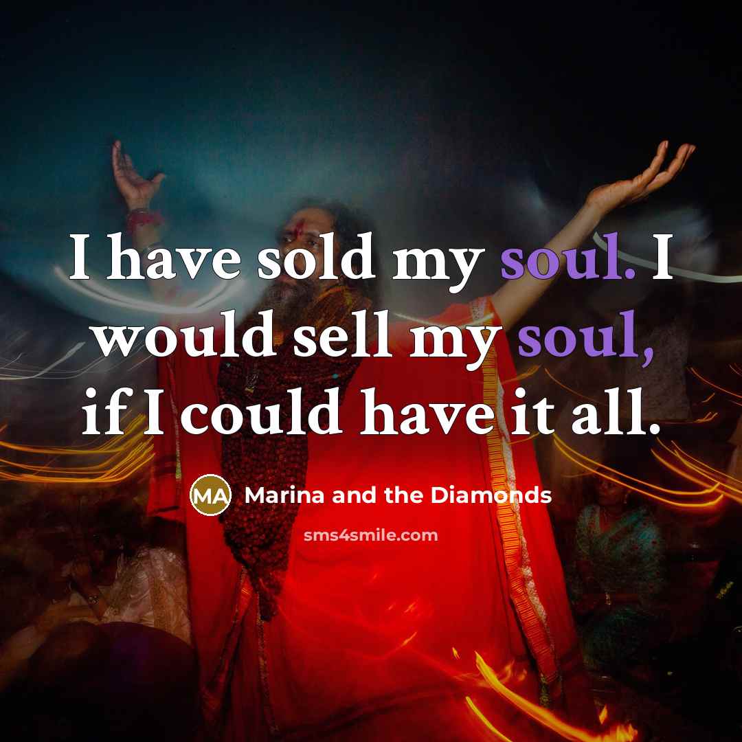 “I have sold my soul. I would sell my soul,…” quote by Marina and the Diamonds