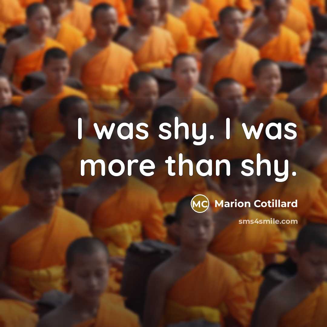 “I was shy. I was more than shy.…” quote by Marion Cotillard