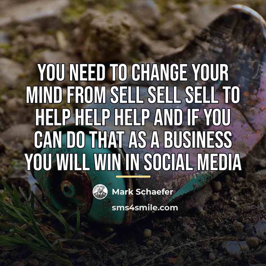 “You need to change your mind from sell sell sell…” quote by Mark Schaefer