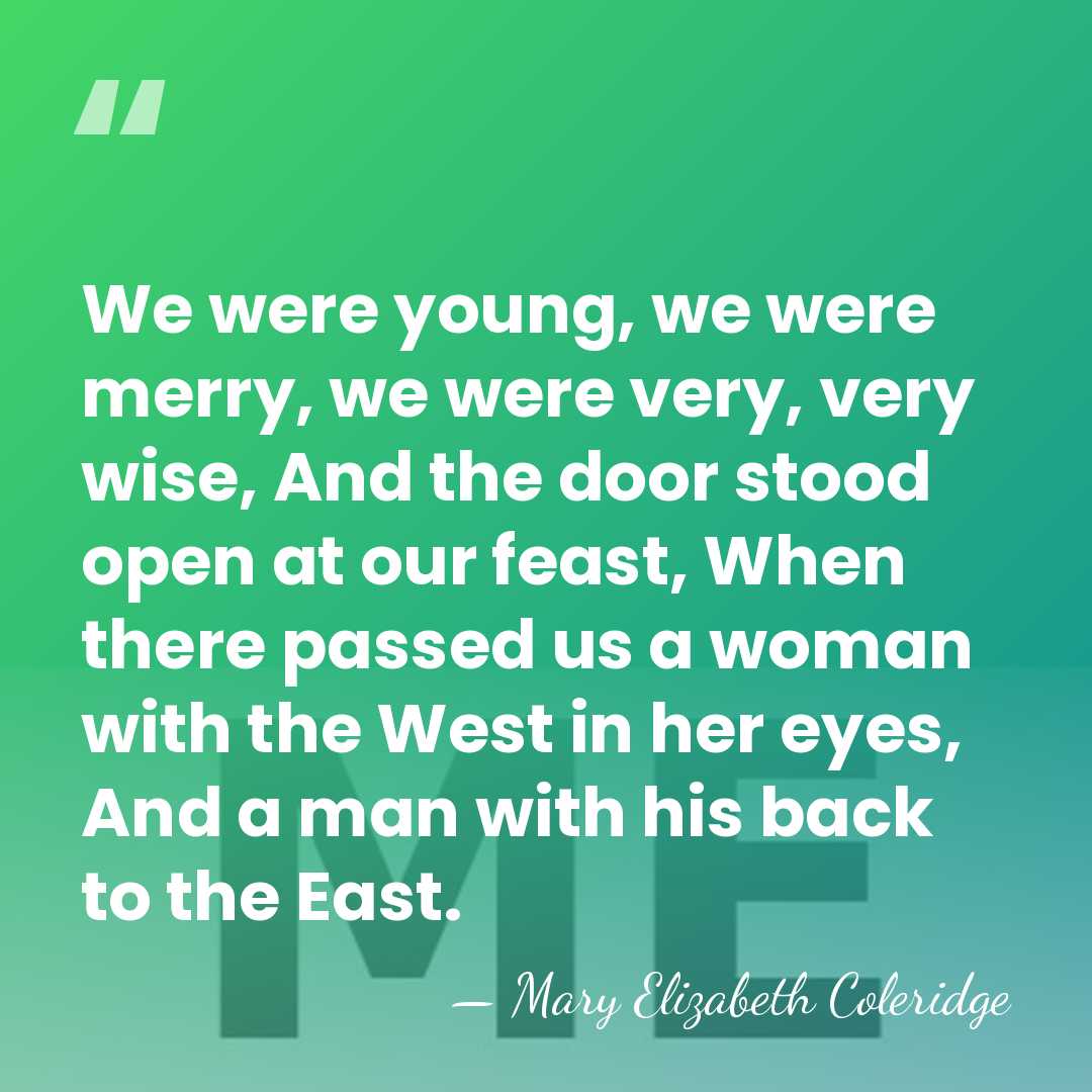 We were young, we were merry, we were very, very wise, And&hellip; - Mary Elizabeth Coleridge