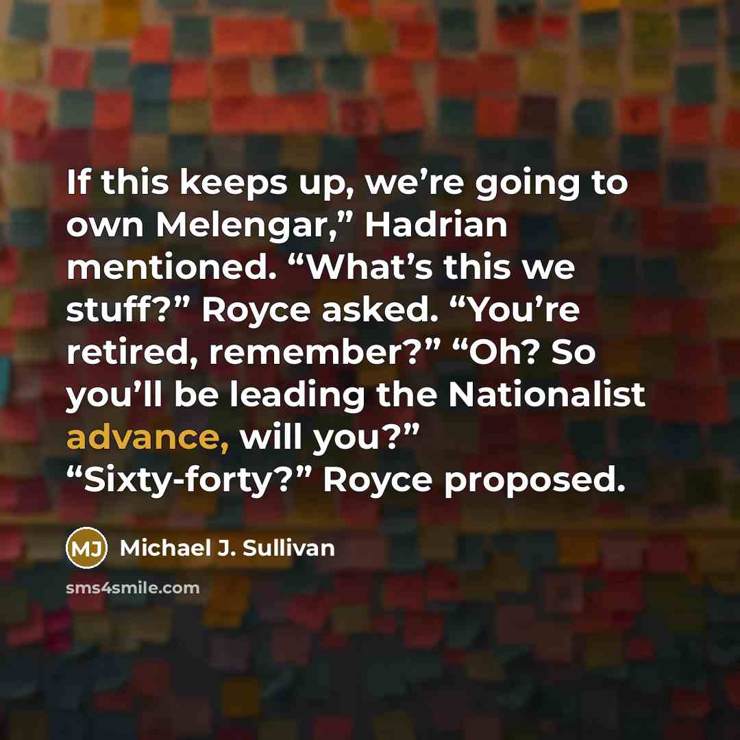 “If this keeps up, we’re going to own Melengar,” Hadrian…” quote by Michael J. Sullivan