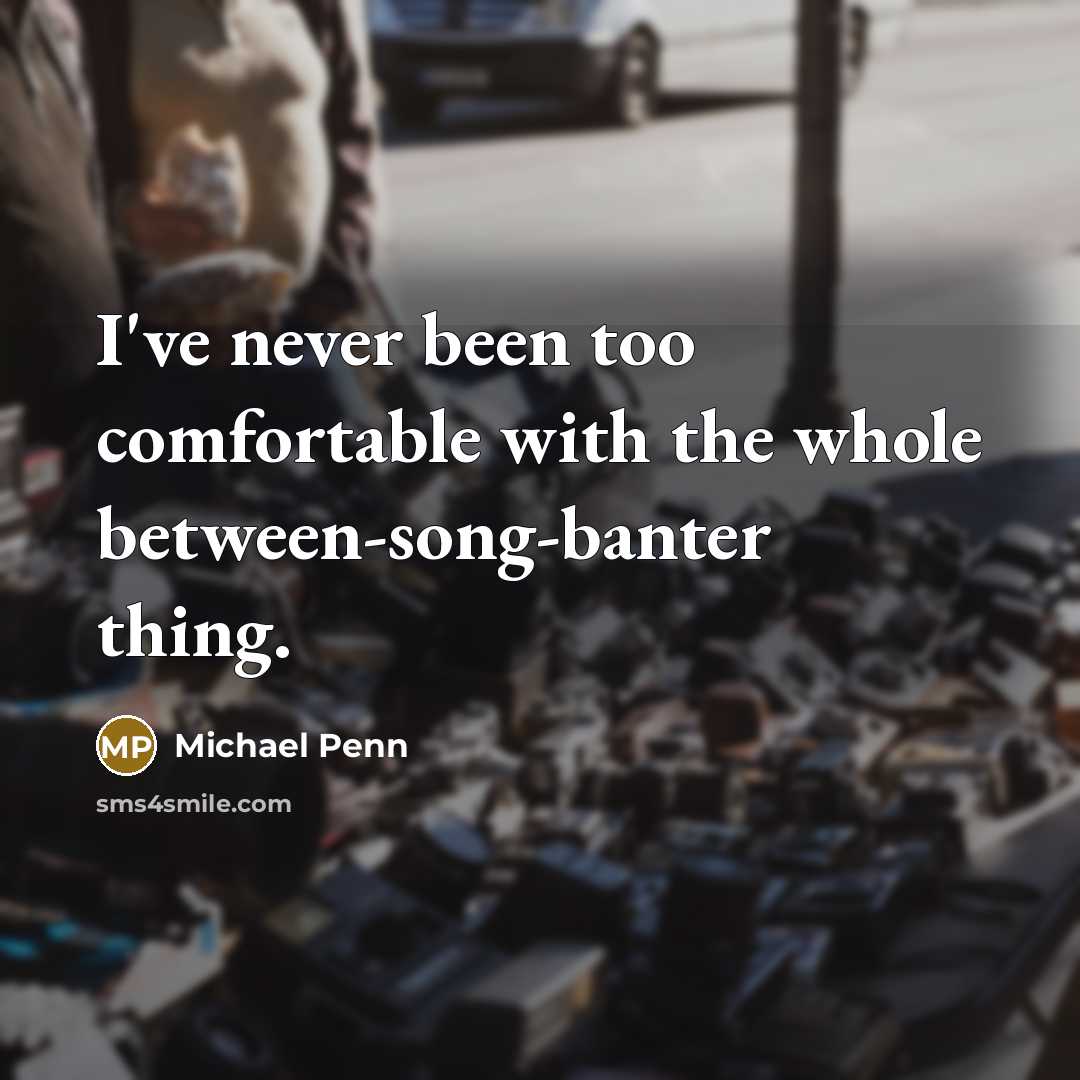 “I've never been too comfortable with the whole between-song-banter thing.…” quote by Michael Penn
