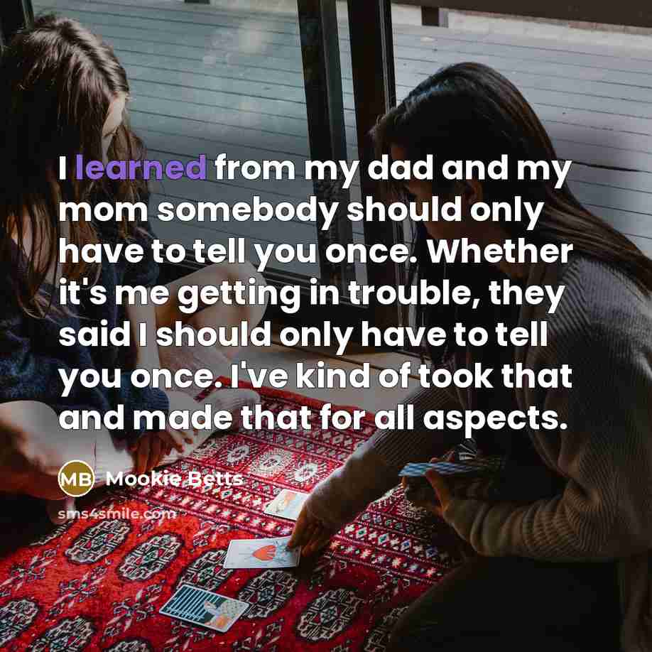 “I learned from my dad and my mom somebody should…” quote by Mookie Betts