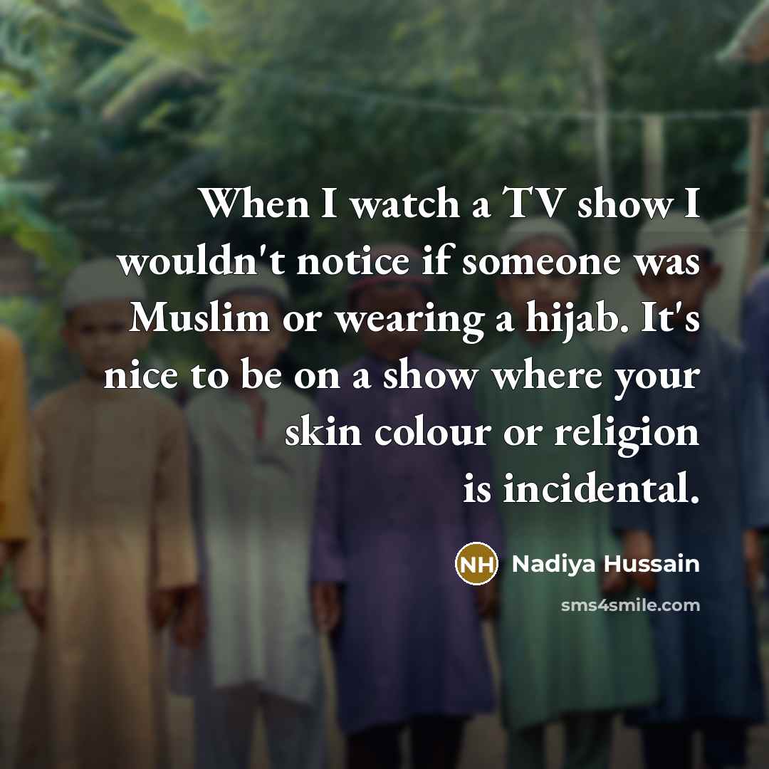 “When I watch a TV show I wouldn't notice if…” quote by Nadiya Hussain