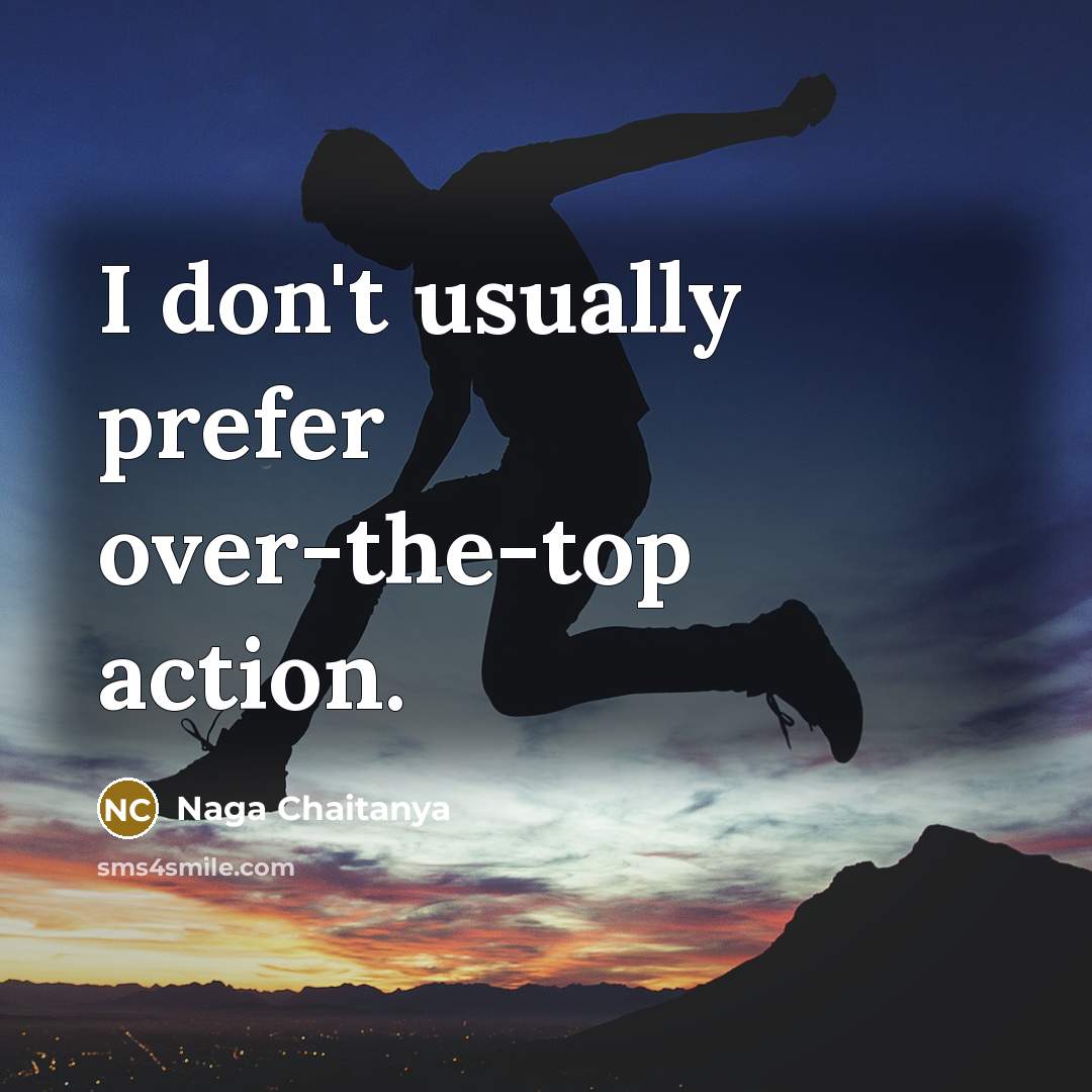 “I don't usually prefer over-the-top action.…” quote by Naga Chaitanya