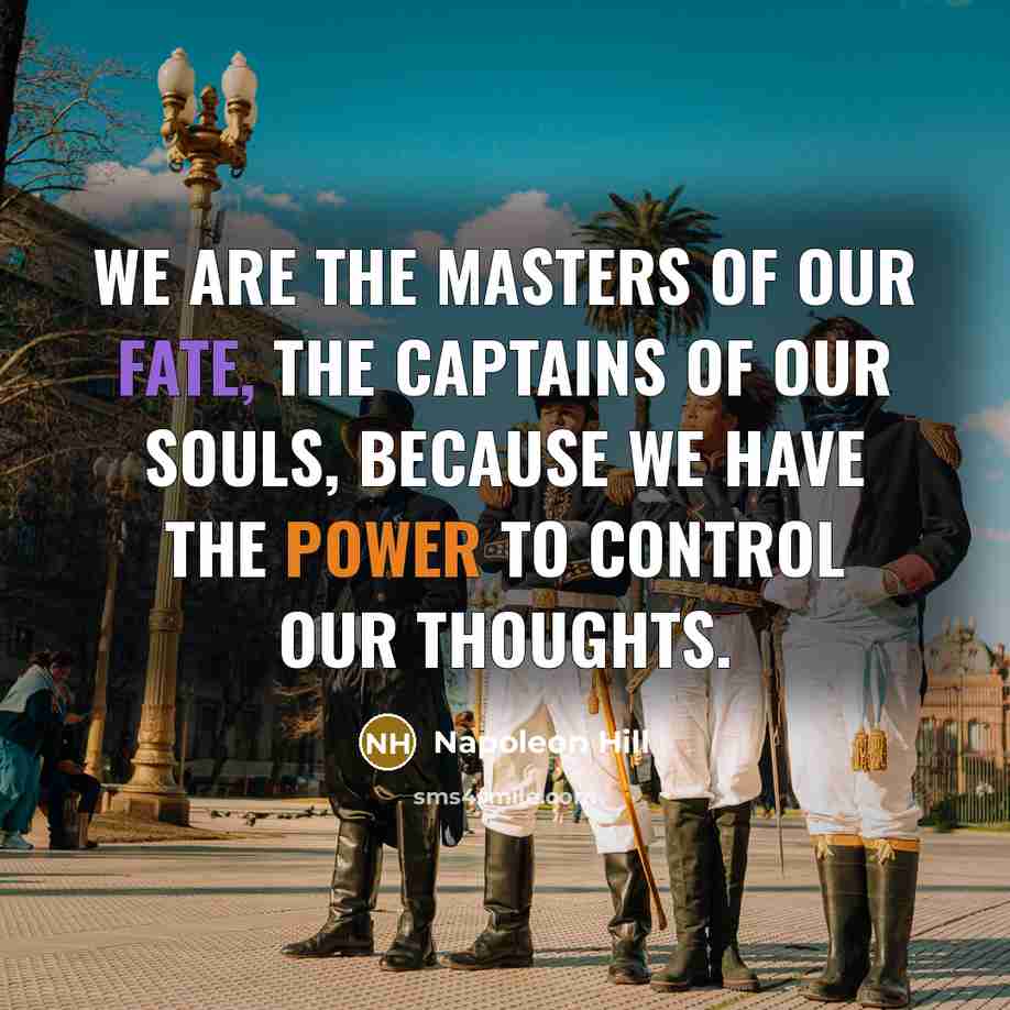 “We are the masters of our fate, the captains of…” quote by Napoleon Hill