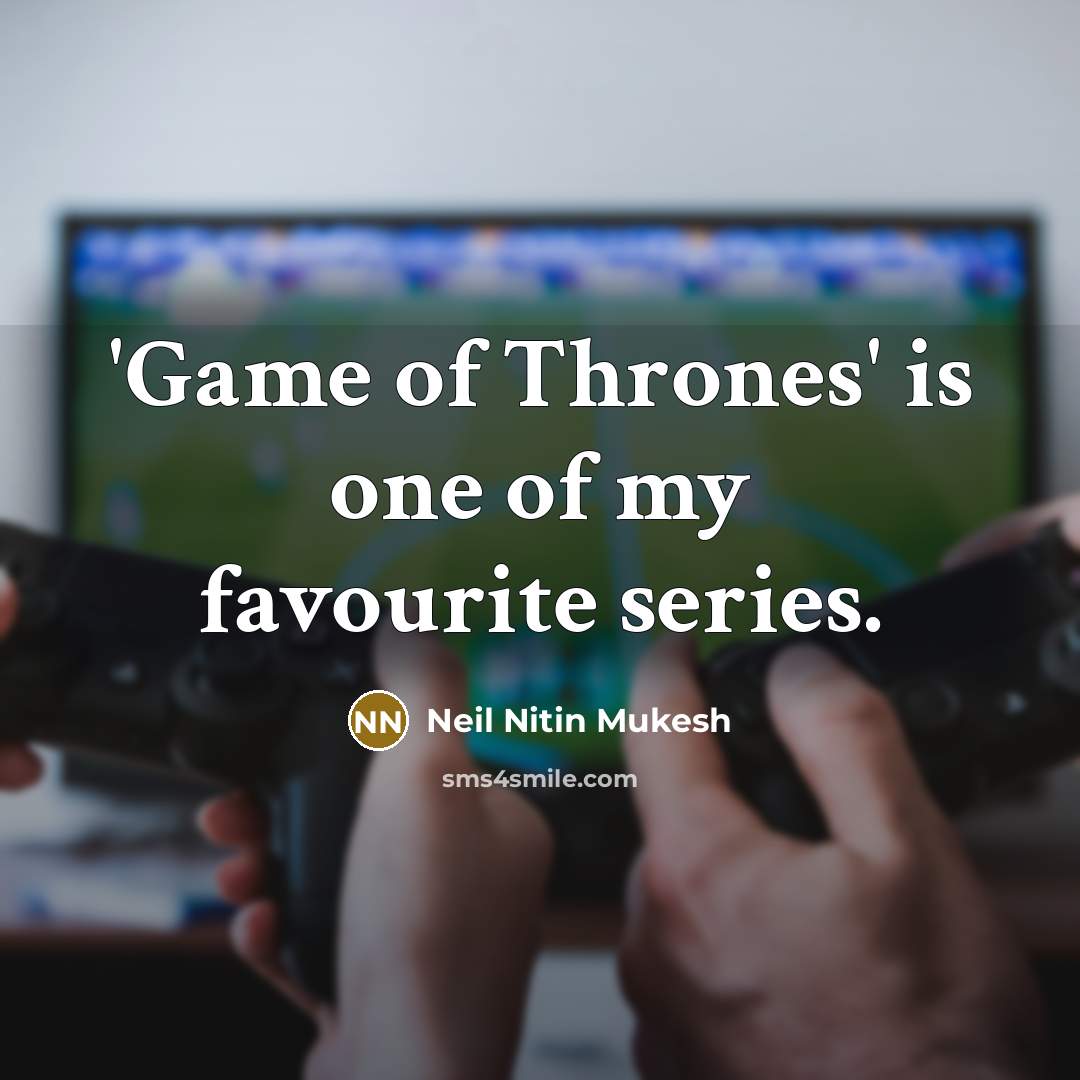 “'Game of Thrones' is one of my favourite series.…” quote by Neil Nitin Mukesh