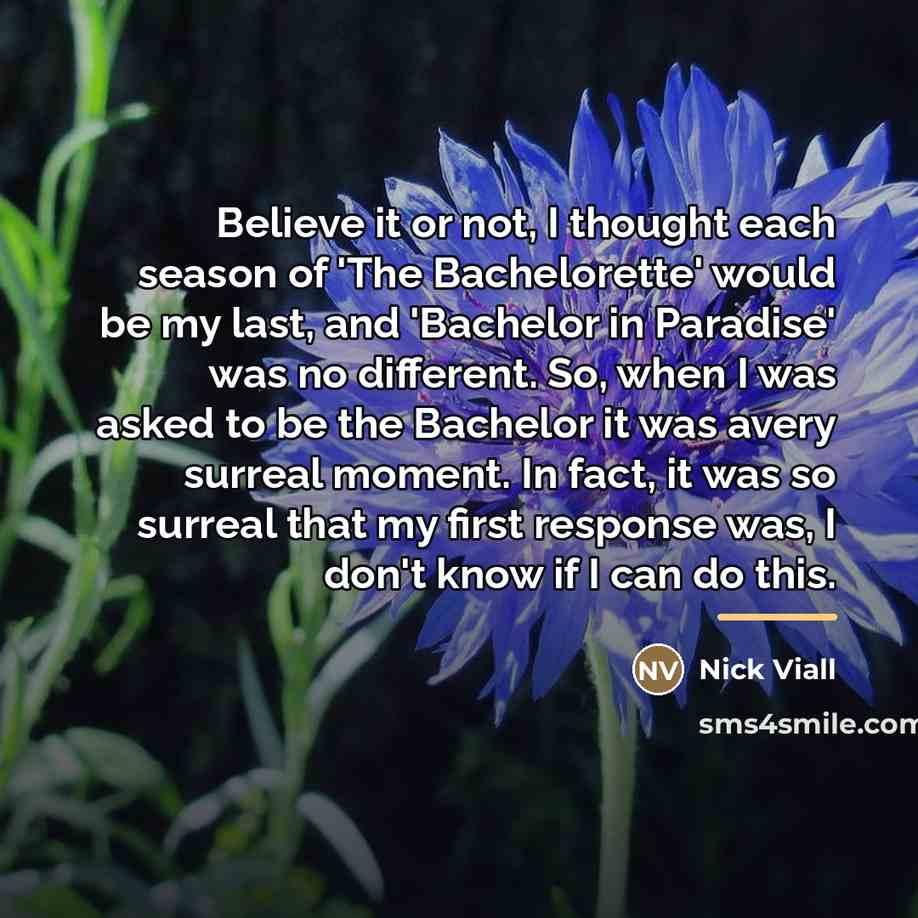 “Believe it or not, I thought each season of 'The…” quote by Nick Viall