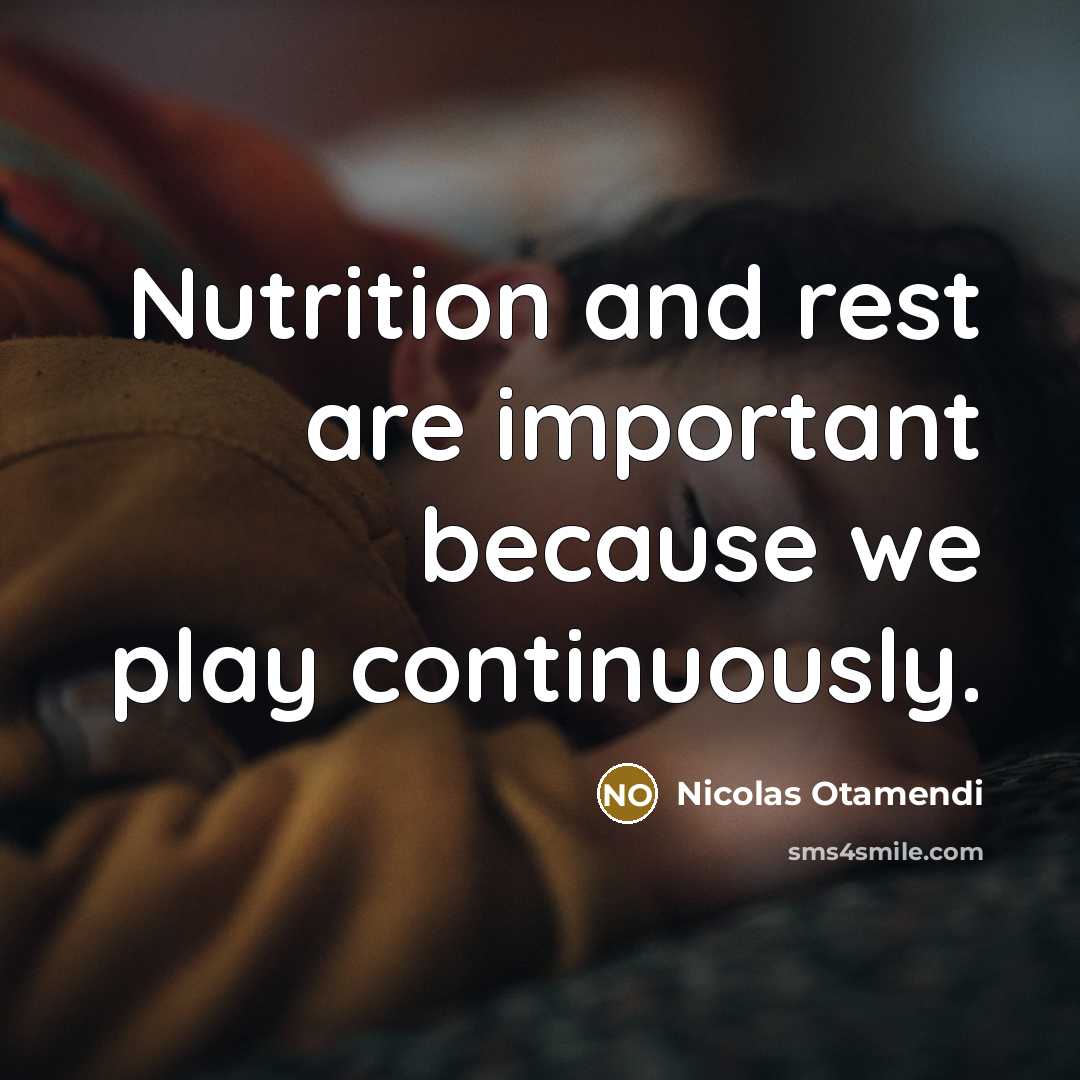 “Nutrition and rest are important because we play continuously.” quote by Nicolas Otamendi