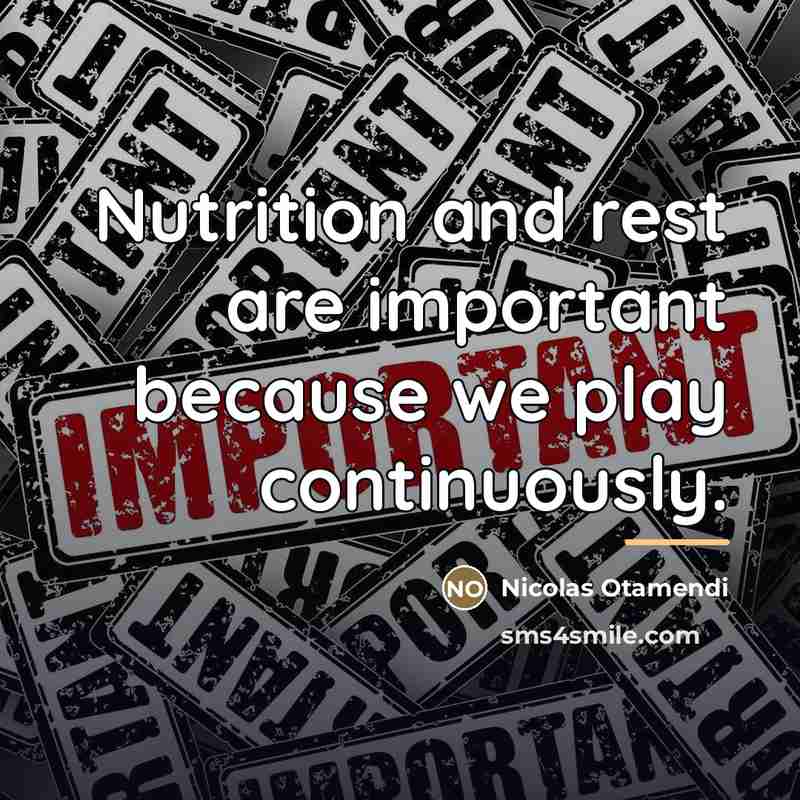 “Nutrition and rest are important because we play continuously.…” quote by Nicolas Otamendi