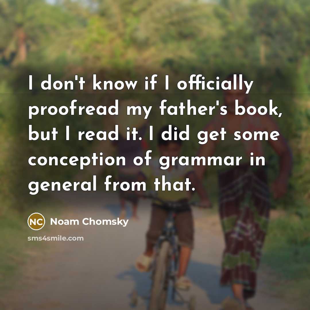 “I don't know if I officially proofread my father's book,…” quote by Noam Chomsky