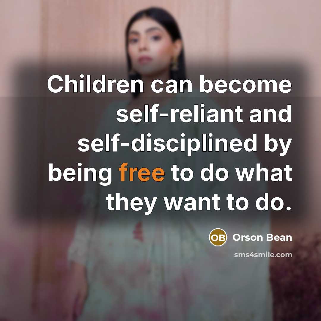 “Children can become self-reliant and self-disciplined by being free to…” quote by Orson Bean