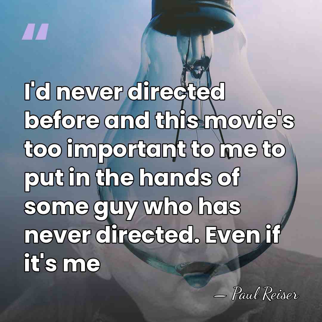 I'd never directed before and this movie's too important to me to&hellip; - Paul Reiser