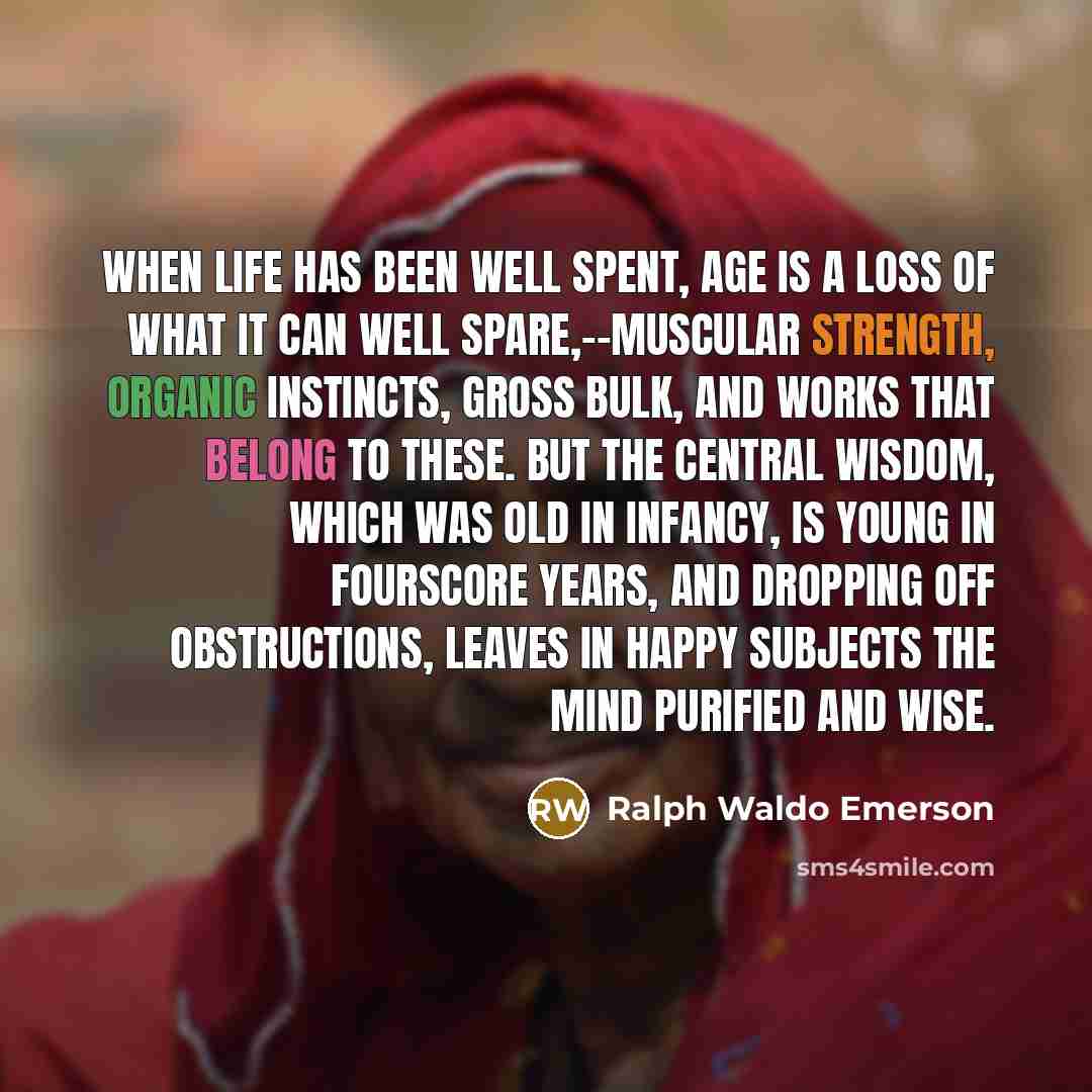 “When life has been well spent, age is a loss…” quote by Ralph Waldo Emerson