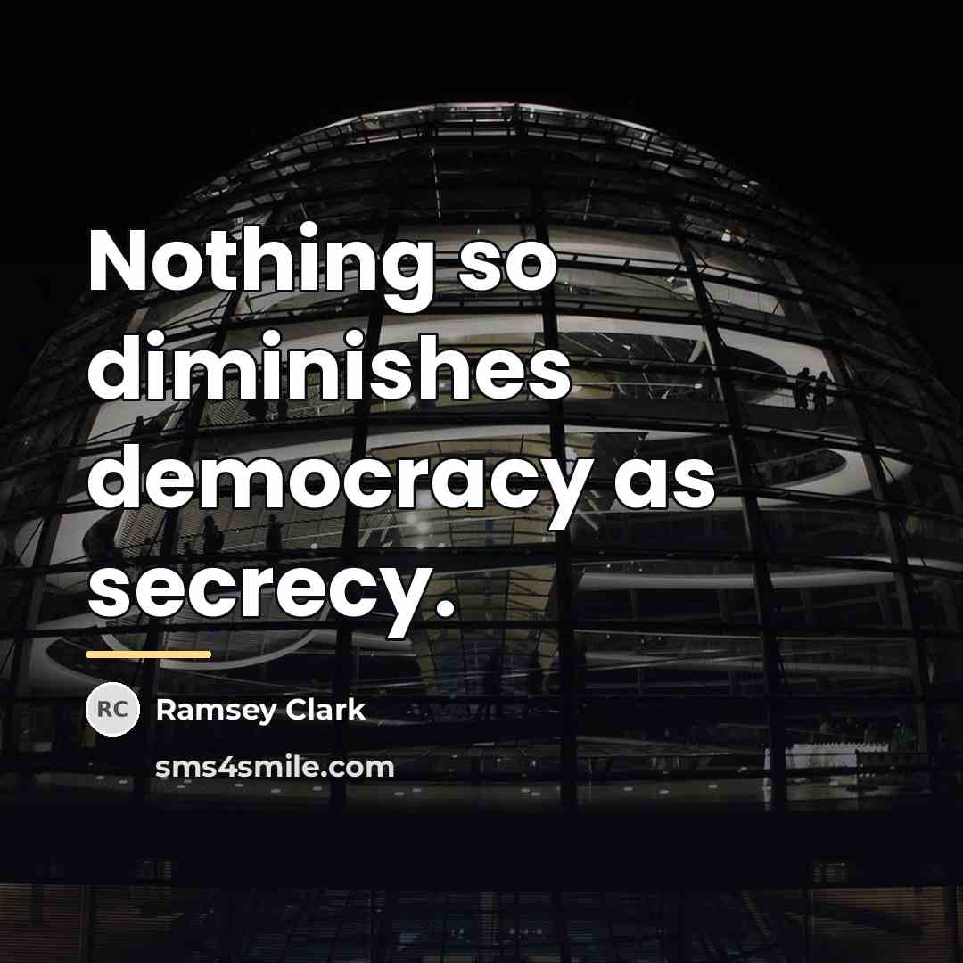 “Nothing so diminishes democracy as secrecy.…” quote by Ramsey Clark