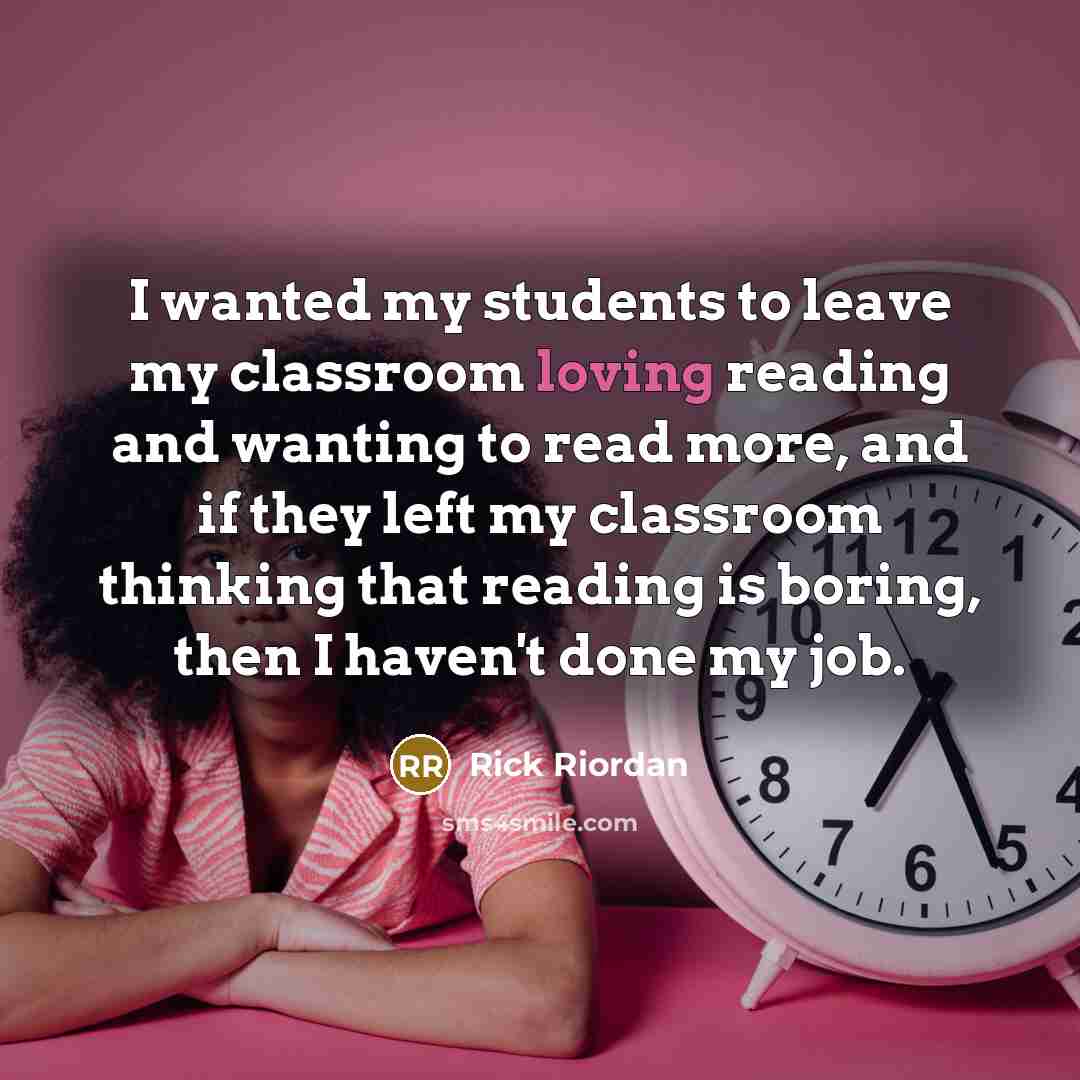 “I wanted my students to leave my classroom loving reading…” quote by Rick Riordan