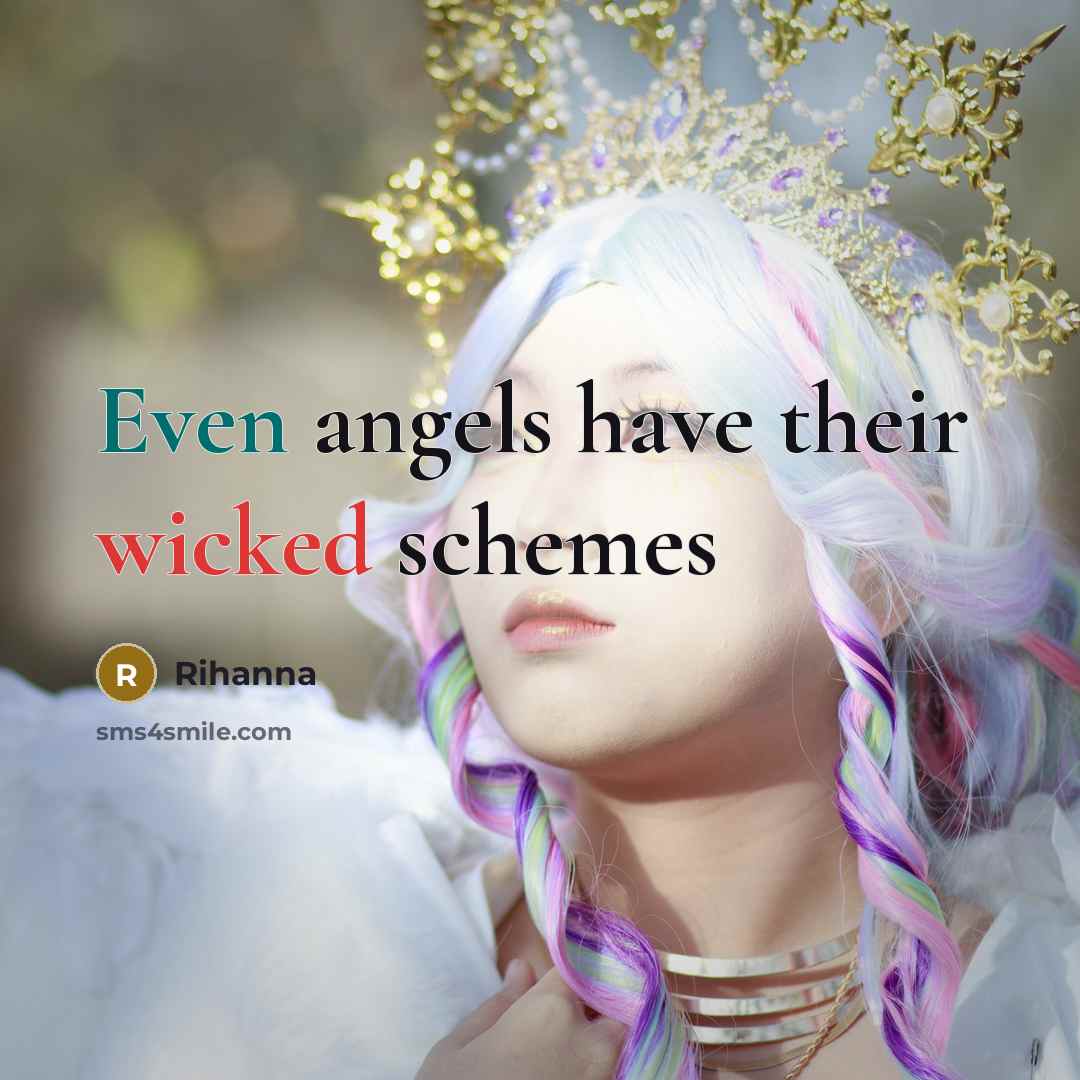 “Even angels have their wicked schemes…” quote by Rihanna