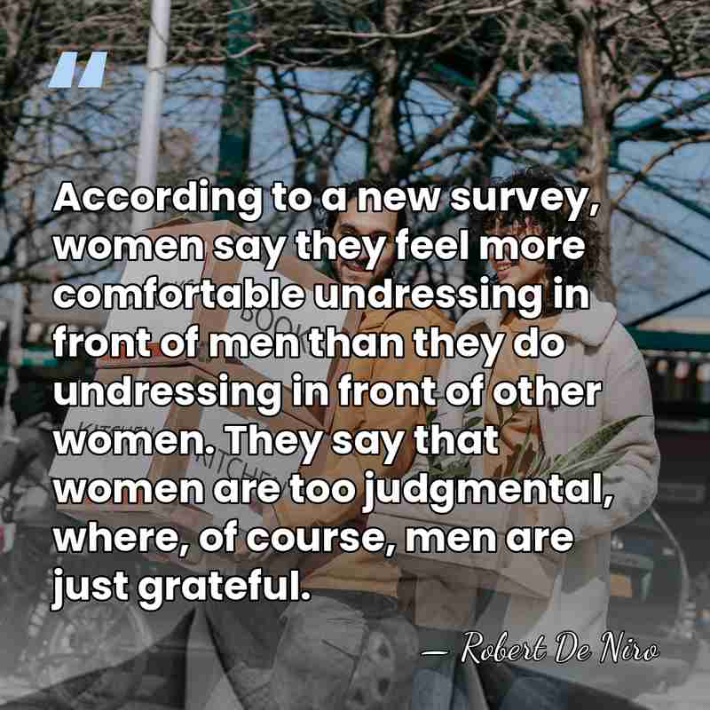 According to a new survey, women say they feel more comfortable undressing&hellip; - Robert De Niro