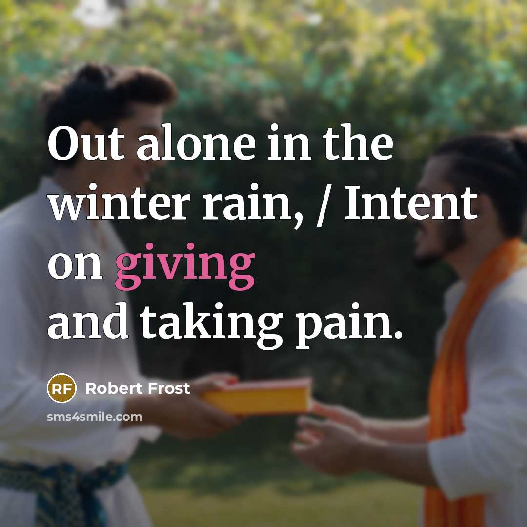 “Out alone in the winter rain, / Intent on giving…” quote by Robert Frost